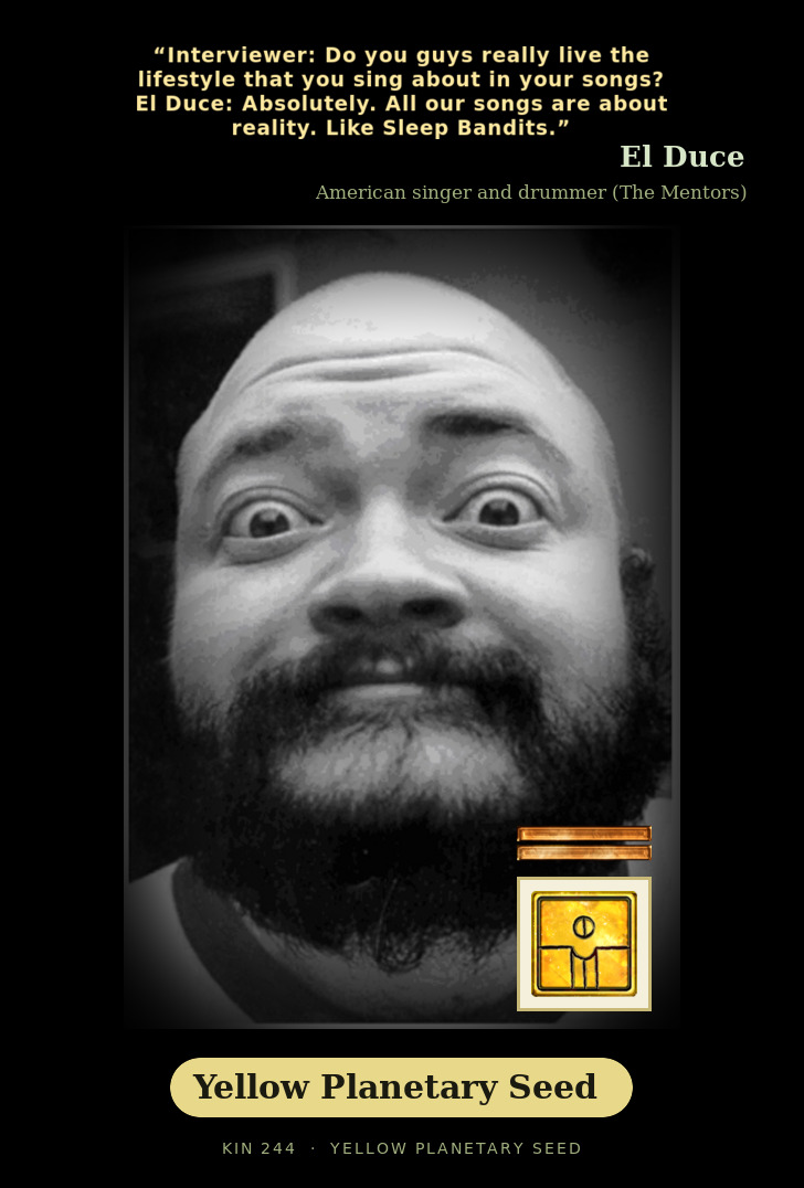 El Duce - Kin 244 Yellow Planetary Seed