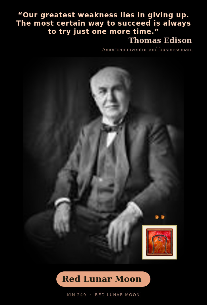 Thomas Edison - Kin 249 Red Lunar Moon