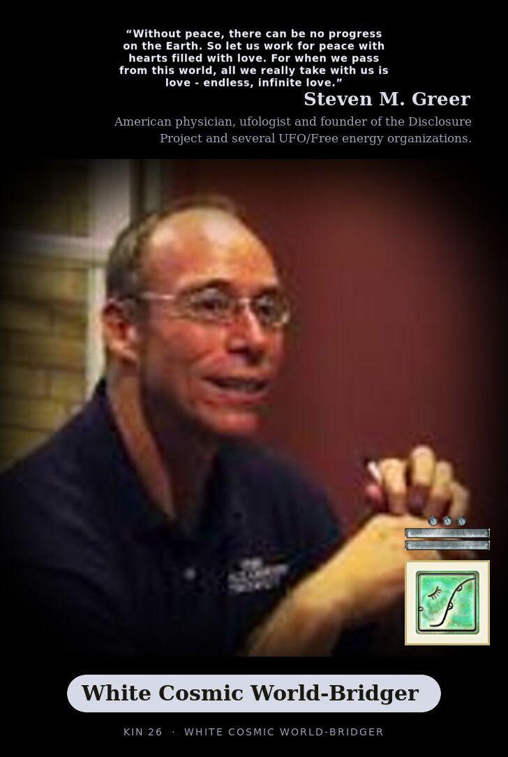 Steven M. Greer - Kin 26 White Cosmic World-Bridger