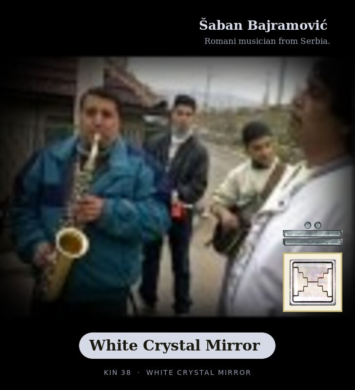 Šaban Bajramović - Kin 38 White Crystal Mirror